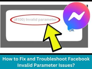 How to Fix and Troubleshoot Facebook Invalid Parameter Issues?