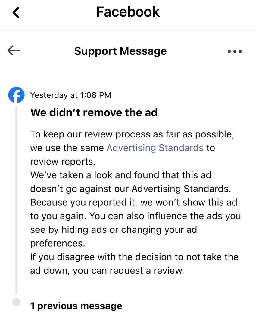 After you report an ad, Facebook will review it and decide whether to remove it, while continuing to hide similar ads from you