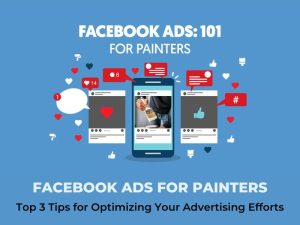 Facebook Ads for Painters: Top 3 Tips for Optimizing Your Advertising Efforts